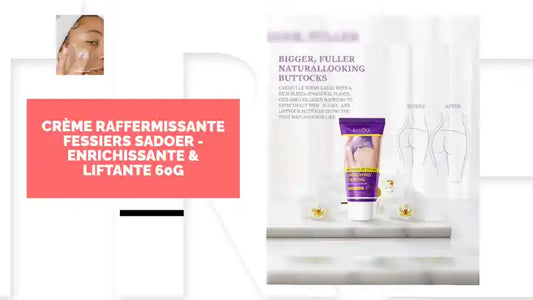 Cr&egrave;me Raffermissante Fessiers SADOER - Enrichissante &amp; Liftante 60g by@Outfy